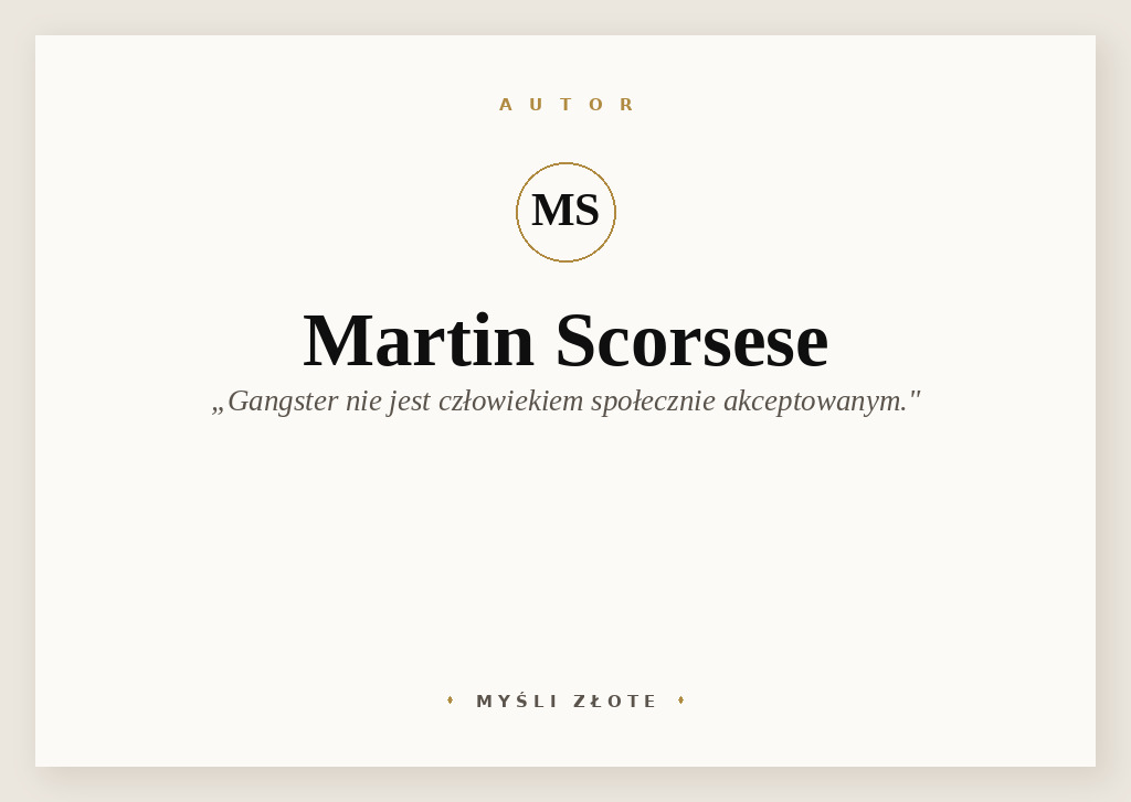 Cytaty Martina Scorsese — Martin Scorsese — Gangster nie jest człowiekiem społecznie akceptowanym. A ktoś, kto zarabia fortunę dzięki…