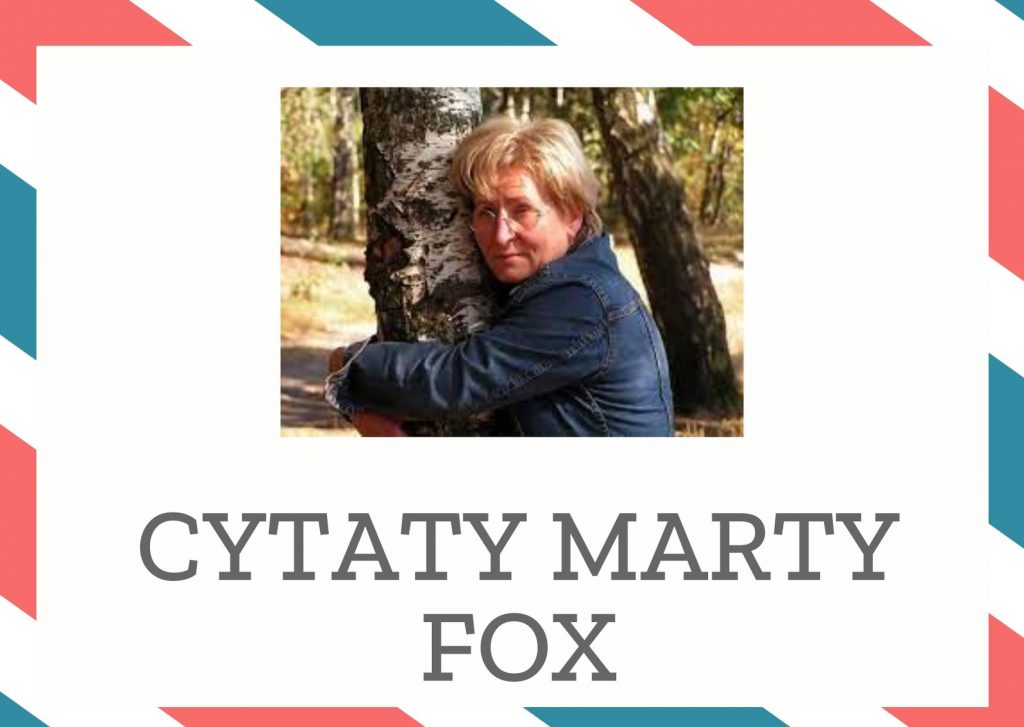 Cytaty Marty Fox — Marty Fox — Miłość istnieje i nie umiera. Możliwe, że odchodzi, ale po to tylko, by odrodzić się doro…