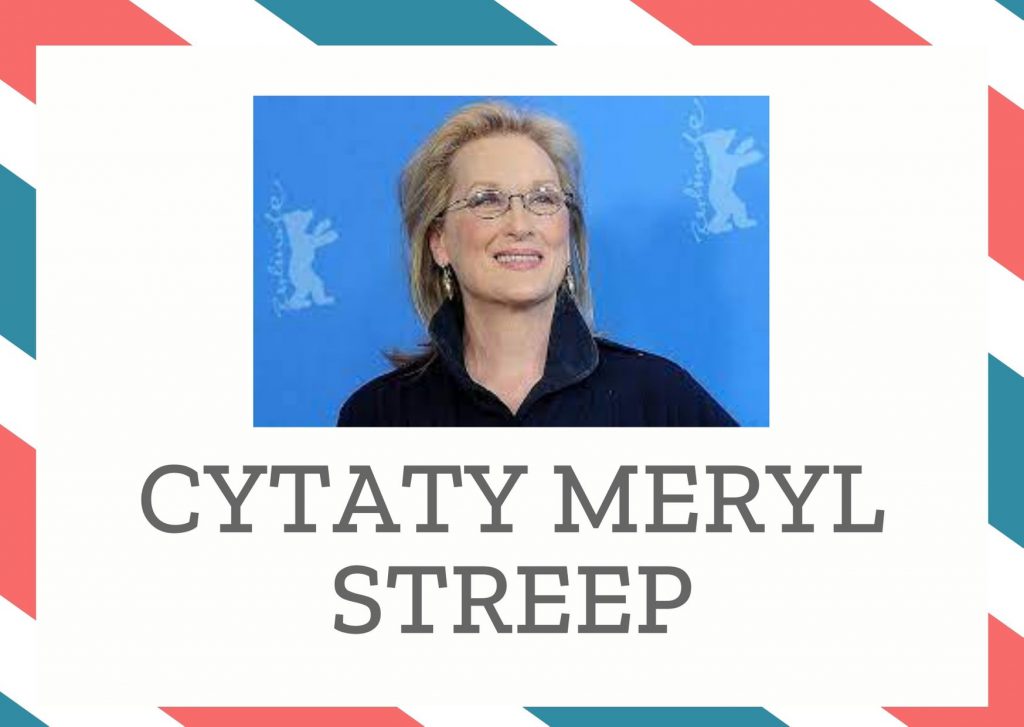 Cytaty Meryl Streep — Meryl Streep — Jak sam sobie prasujesz, to woda sodowa do głowy ci nie uderzy.