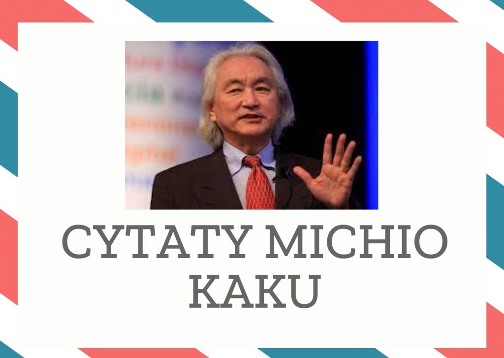 Cytaty Michio Kaku — Michio Kaku — Każda wielka teoria wywiera równie duży wpływ na technologię, jak na podstawy filozofii.
