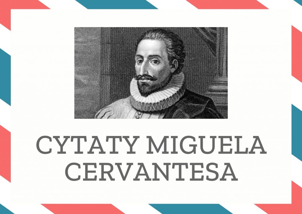 Cytaty Miguela Cervantesa — Miguel Cervantes — Ten cię kocha, przez kogo płaczesz.