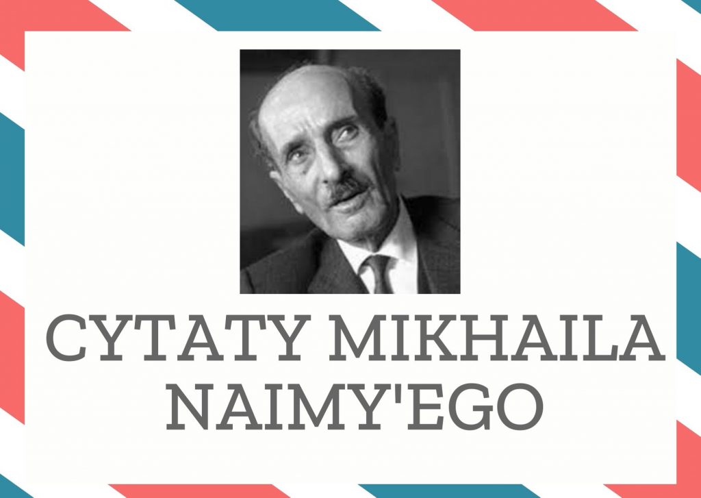 Cytaty Mikhaila Naimy’ego — Mikhail Naimy'ego — Przykrością najbardziej nie do zniesienia jest uznać coś za przykrość.