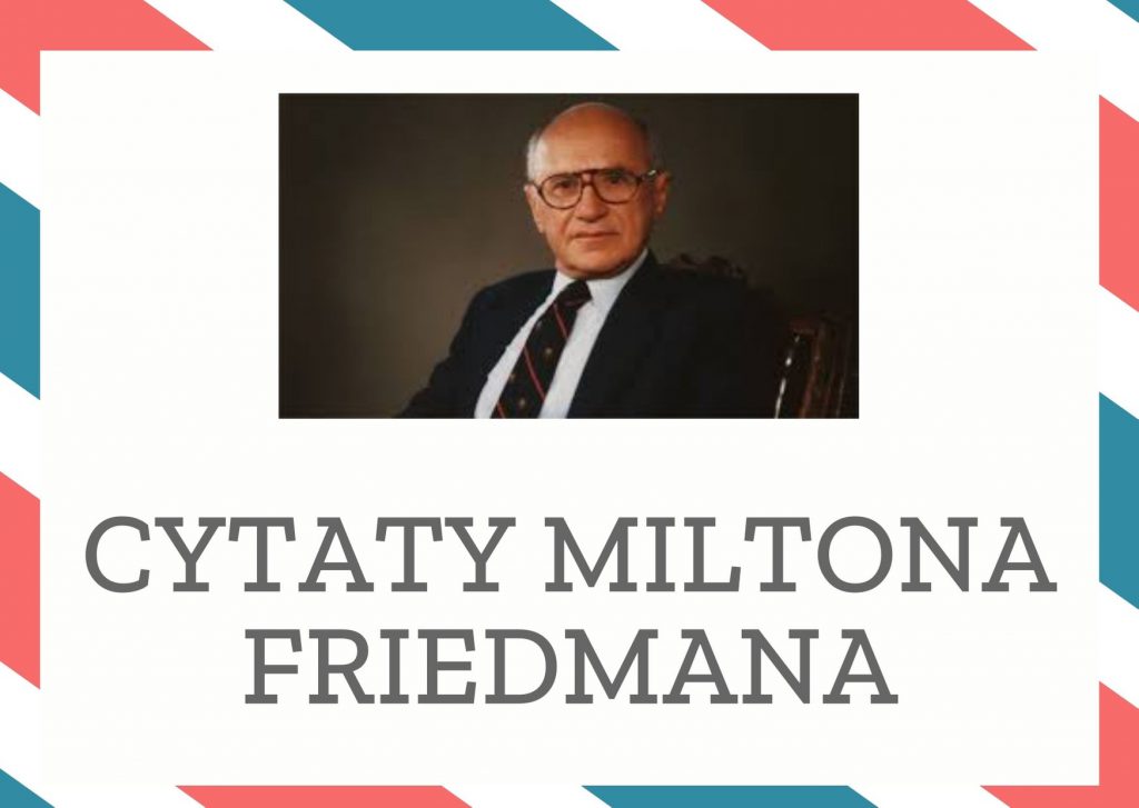 Cytaty Miltona Friedmana — Milton Friedman — Jestem za legalizacją narkotyków i prostytucji. Powinny być one traktowane tak, jak obecn…