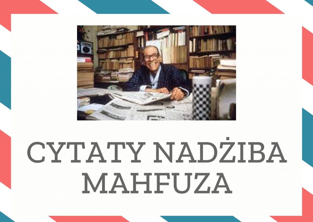 Cytaty Nadżiba Mahfuza — Nadżib Mahfuz — Na rewolucjach, które są zazwyczaj tworem wielkich umysłów i dziełem ludzi odważnych, kor…