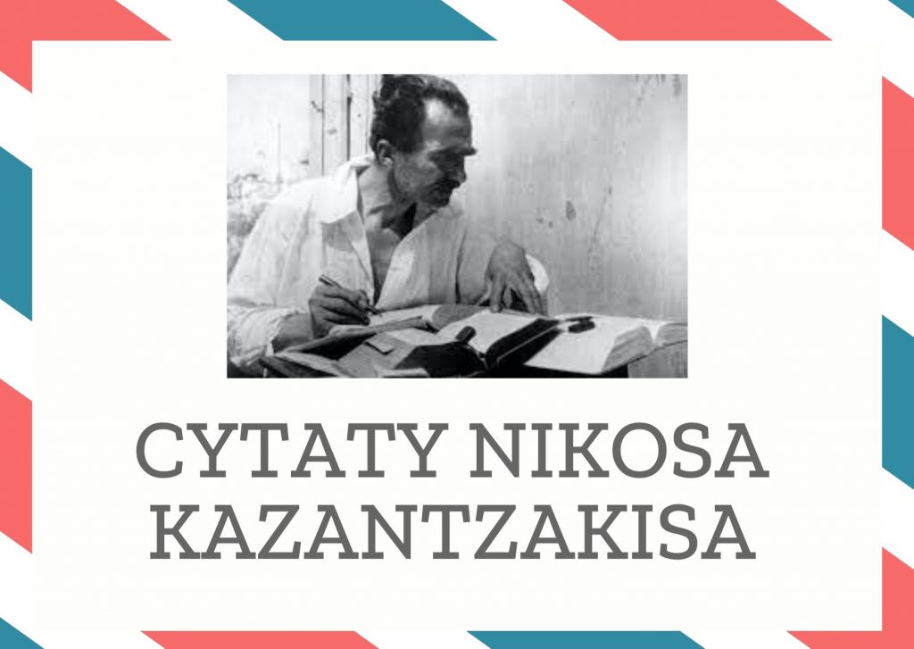 Cytaty Nikosa Kazantzakisa — Nikos Kazantzakis — Serce mi się rozdarło na dwie połowy, ale szybko się zrosło. Widziałeś pewnie żagle pełne…