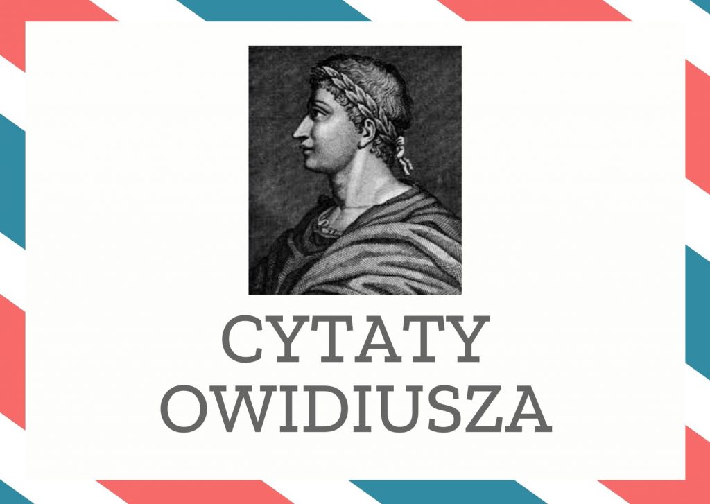 Cytaty Owidiusza — Owidiusz — Zarówno te, które oddają się łatwo, jak i te, które się bronią – jednakowo lubią być pros…
