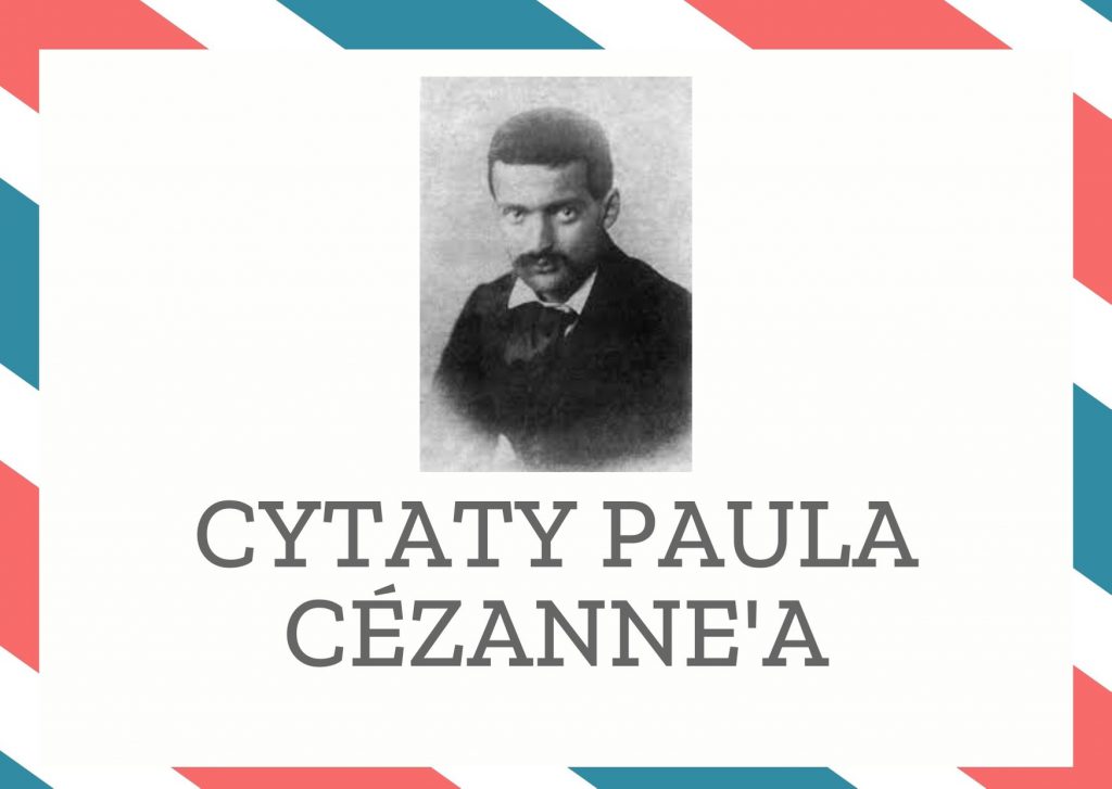 Cytaty Paula Cézanne’a — Paul Cézanne' — Ten, kto nie ma poczucia doskonałości, ten zadowala się spokojną przeciętnością.