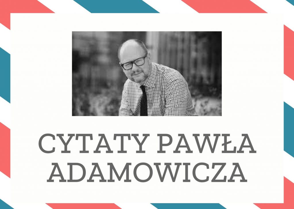 Cytaty Pawła Adamowicza — Pawł Adamowicz — Gdańsk jest szczodry, Gdańsk dzieli się dobrem, Gdańsk chce być miastem solidarności. Za …