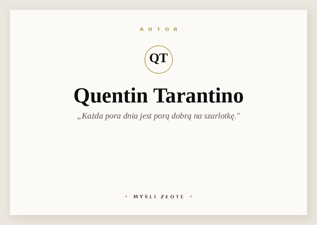 Cytaty Quentina Tarantino — Quentin Tarantino — Każda pora dnia jest porą dobrą na szarlotkę.