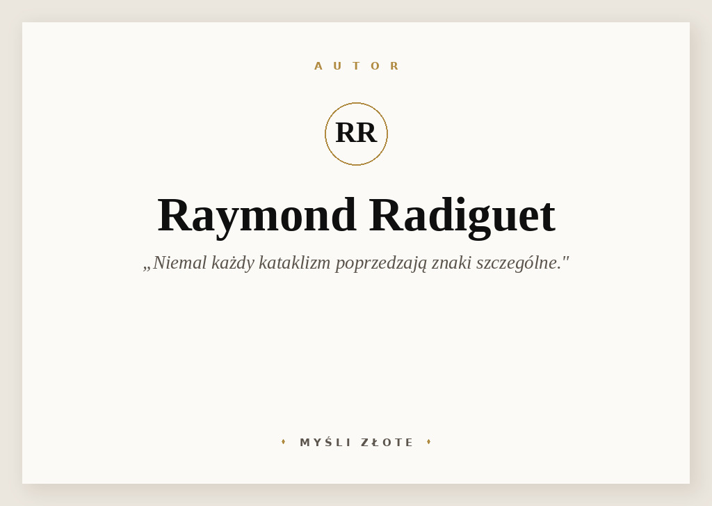 Cytaty Raymonda Radigueta — Raymond Radiguet — Niemal każdy kataklizm poprzedzają znaki szczególne.