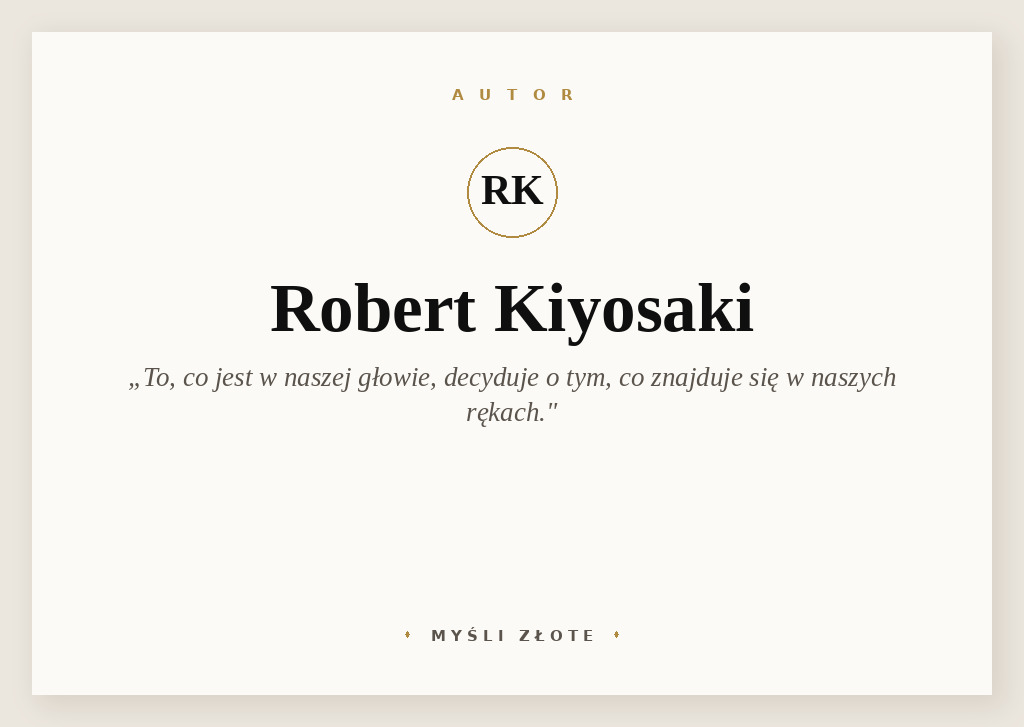 Cytaty Roberta Kiyosaki’ego — Robert Kiyosaki — To, co jest w naszej głowie, decyduje o tym, co znajduje się w naszych rękach.