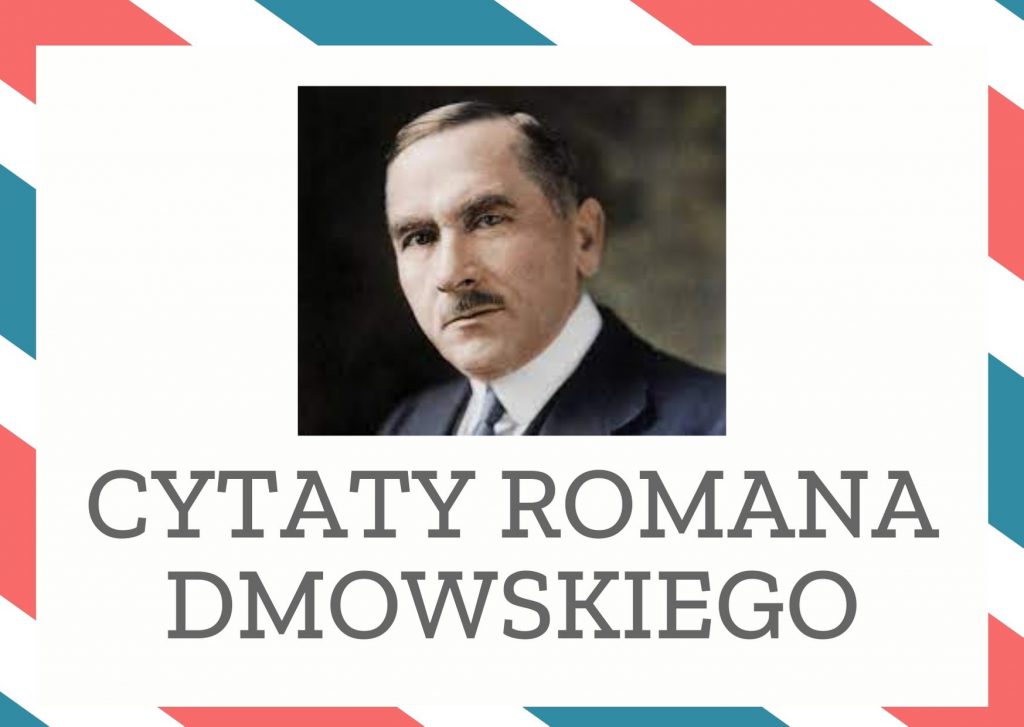 Cytaty Romana Dmowskiego — Roman Dmowskii — Myśmy tak odbiegli od innych narodów, że święcimy klęski, gdy tamte święcą zwycięstwa.