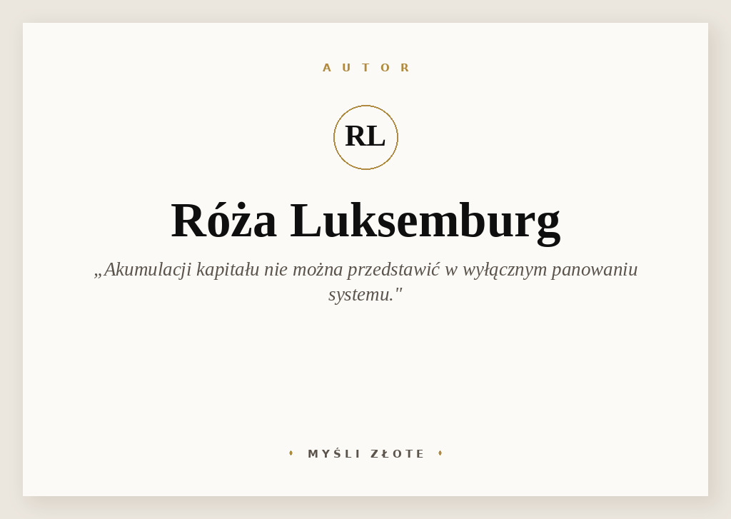 Cytaty Róży Luksemburg — Róża Luksemburg — Akumulacji kapitału nie tylko nie można przedstawić, gdy zakłada się wyłączne i absolutne…