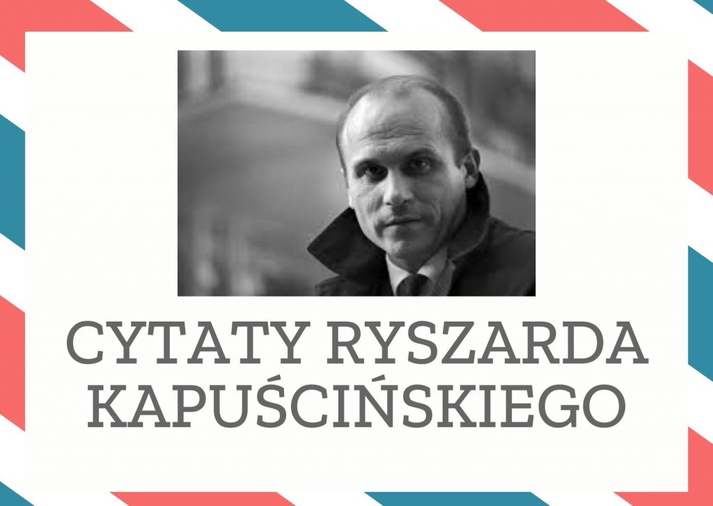 Cytaty Ryszarda Kapuścińskiego — Ryszard Kapuścińskii — "Jeżeli jestem sam w lesie, nie może mnie spotkać żadna podłość, nie mogę usłyszeć kłamst…