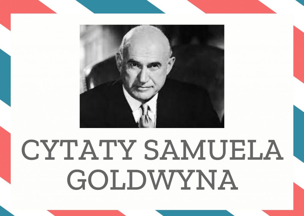 Cytaty Samuela Goldwyna — Samuel Goldwyn — Szpital to nie miejsce na chorowanie.