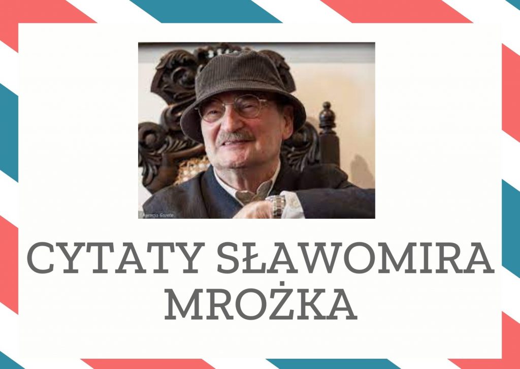 Cytaty Sławomira Mrożka — Sławomir Mrożk — Wola sama w sobie nie ma kierunku, to intencja nadaje woli kierunek.