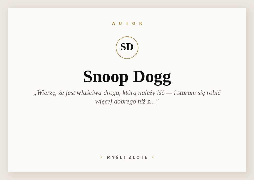 Cytaty Snoop Dogga — Snoop Dogg — Droga, którą podążam jest szlachetna – to droga, która sprawia, że dobrze się czuję. Wier…