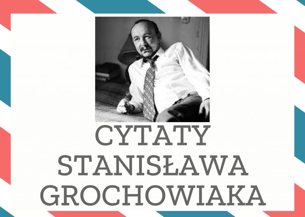 Cytaty Stanisława Grochowiaka — Stanisław Grochowiak — Bunt nie przemija, bunt się ustatecznia.