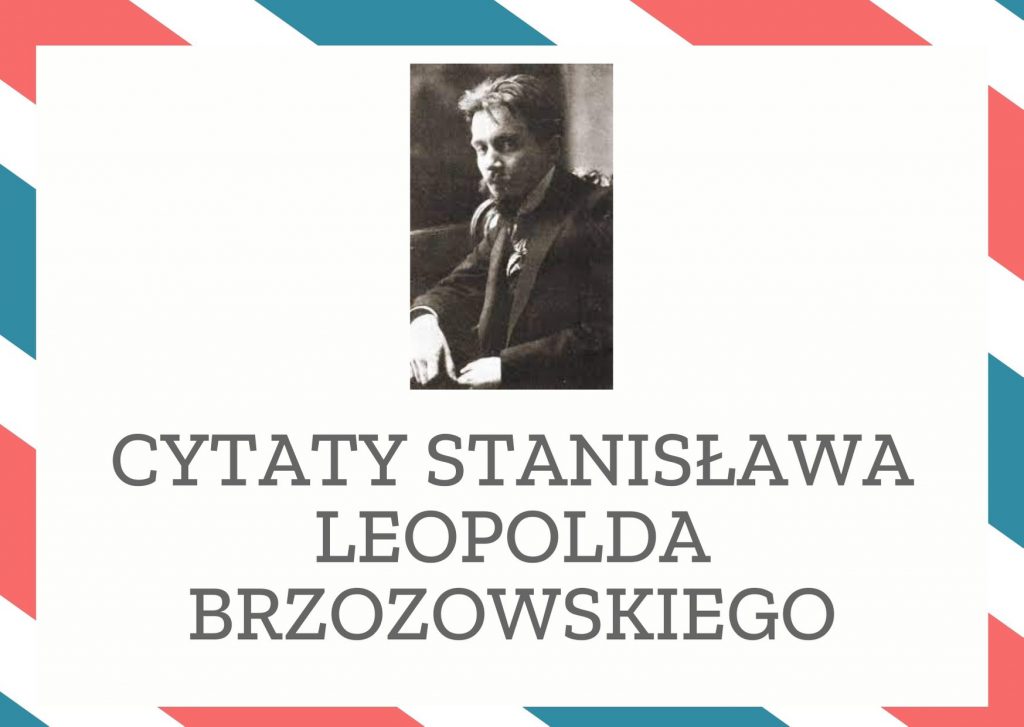 Cytaty Stanisława Leopolda Brzozowskiego — Stanisław Leopold Brzozowskii — Nie idzie o to, aby rozpłynąć się w jakiejś idei. Nie. Trzeba właśnie jako pojedynczy czł…