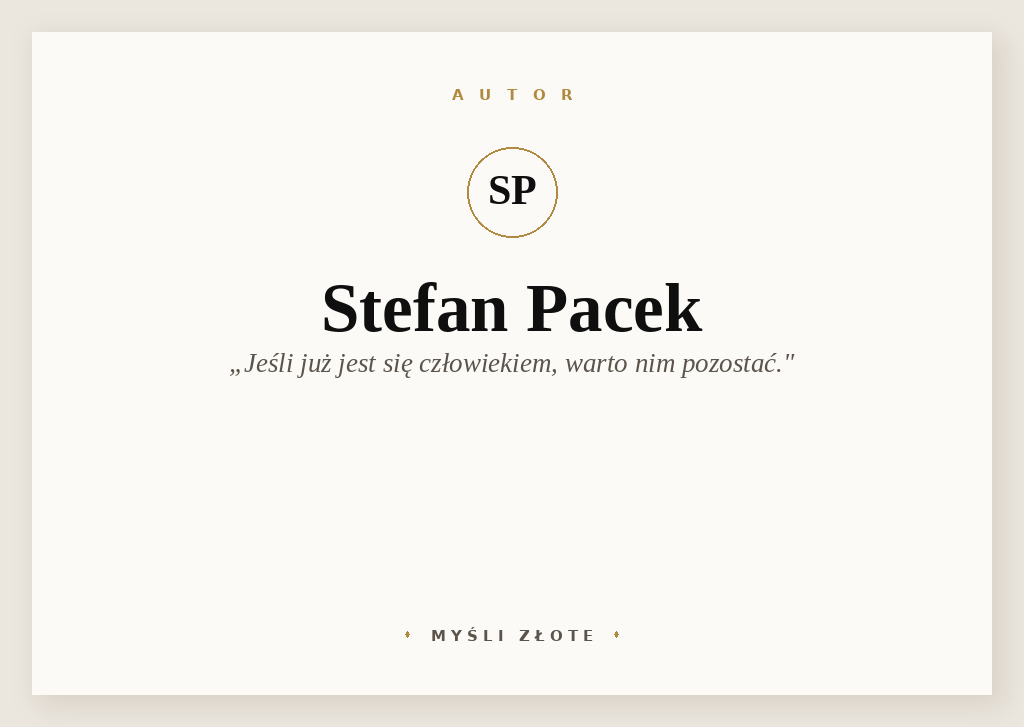 Cytaty Stefana Packa — Stefan Pacek — Jeśli już jest się człowiekiem, warto nim pozostać.