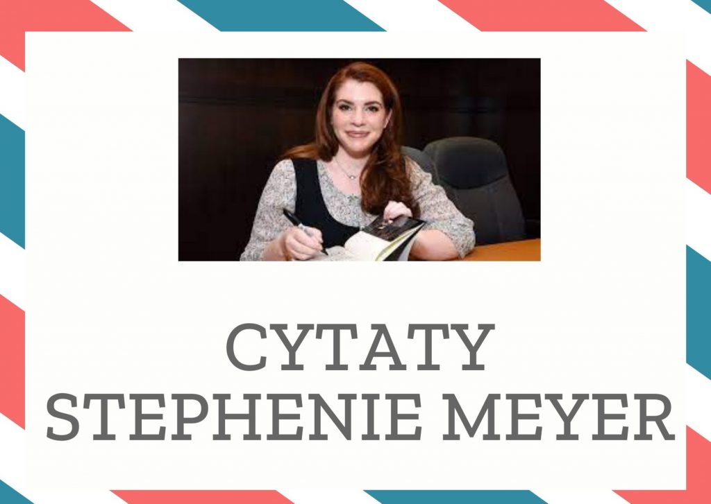 Cytaty Stephenie Meyer — Stephenie Meyer — Jeśli ma się do dyspozycji całą wieczność, można przeszukać cały stóg siana poszukując te…