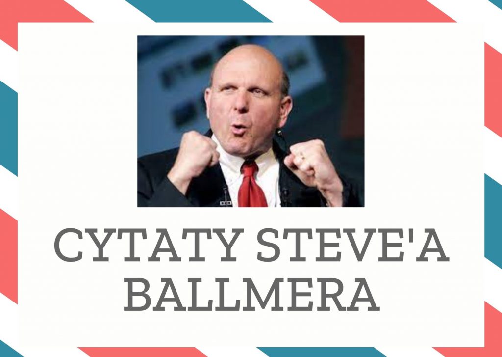 Cytaty Steve’a Ballmera — Steve' Ballmer — Linux to rak. Musimy nauczyć ludzi, co to znaczy chronić własność intelektualną i należyc…