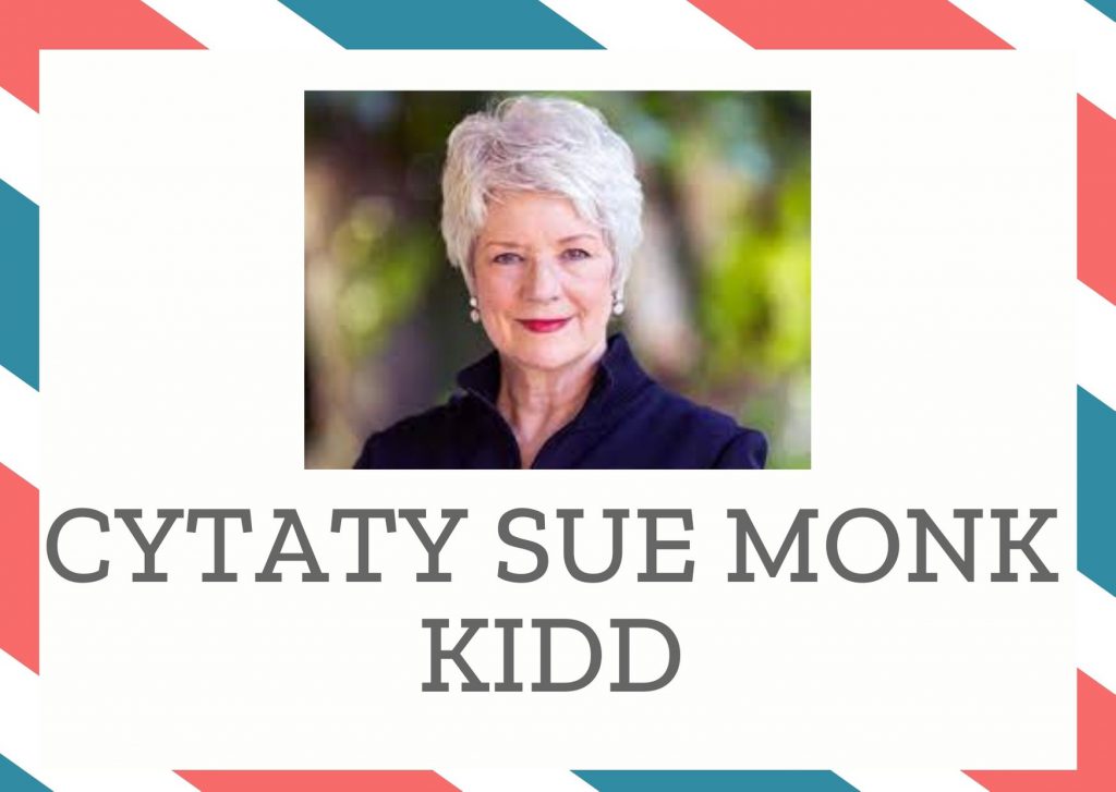Cytaty Sue Monk Kidd — Sue Monk Kidd — Co jakiś czas siekły nas po twarzy zabłąkane krople deszczu. Nie ścierałam ich. Dzięki ni…