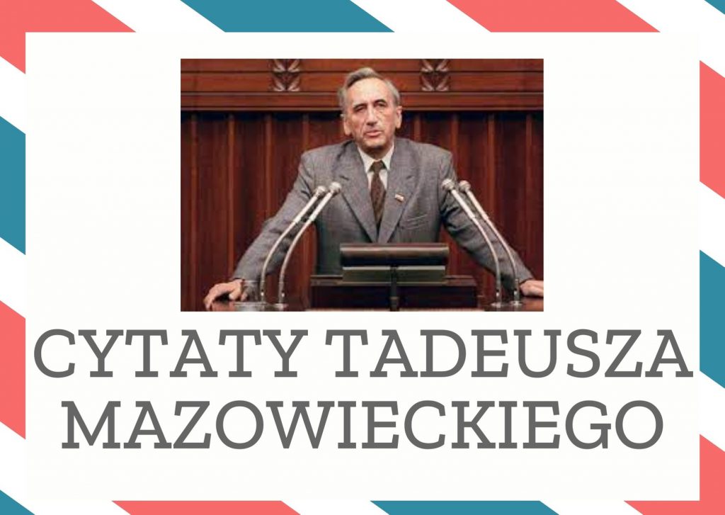 Cytaty Tadeusza Mazowieckiego — Tadeusz Mazowieckii — Cynizmem jest kreowanie legendy, podczas gdy wiemy, że był prezydentem niezbyt wybitnym. …