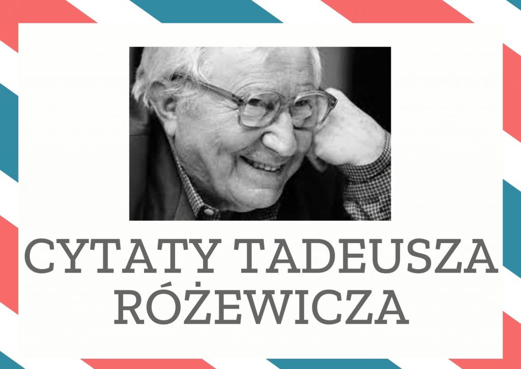 Cytaty Tadeusza Różewicza — Tadeusz Różewicz — A jak wyjdzie śmiesznie? Ludzie się pośmieją i koniec. Wielkość nie boi się śmieszności.