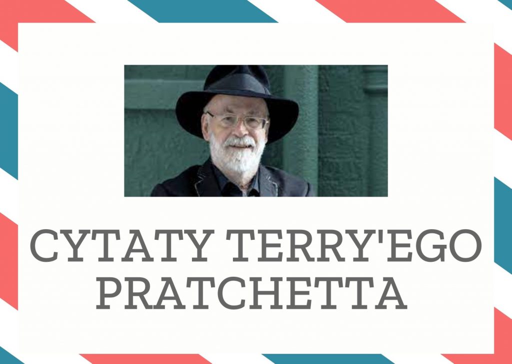 Cytaty Terry’ego Pratchetta — Terry'ego Pratchett — "Kiedy pali się za sobą mosty, najważniejsze jest, by nie stać na nich, rzucając zapałkę."