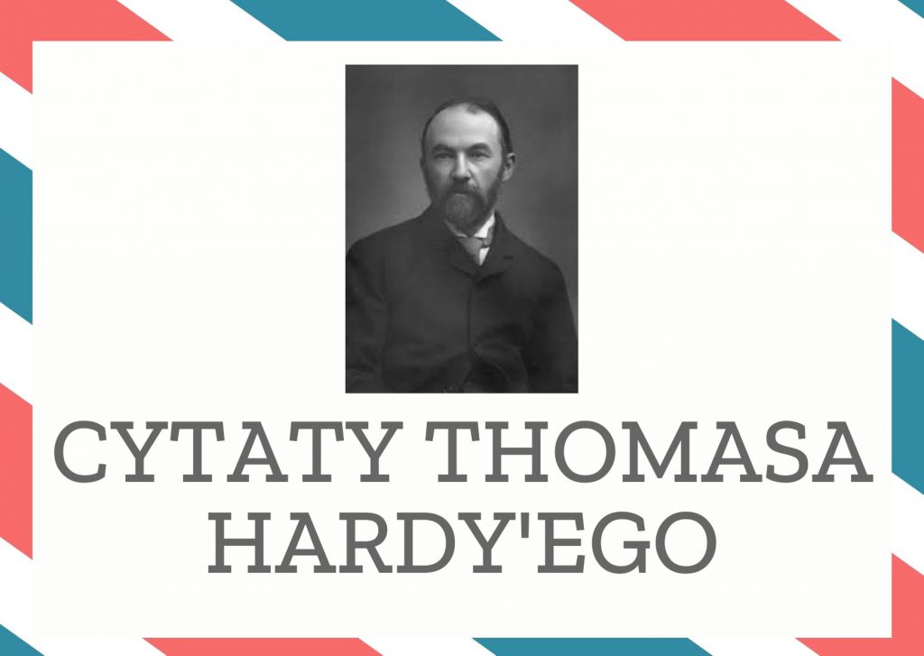 Cytaty Thomasa Hardy’ego — Thomas Hardy'ego — Przyjemnie jest słuchać, jak ten człowiek milczy.