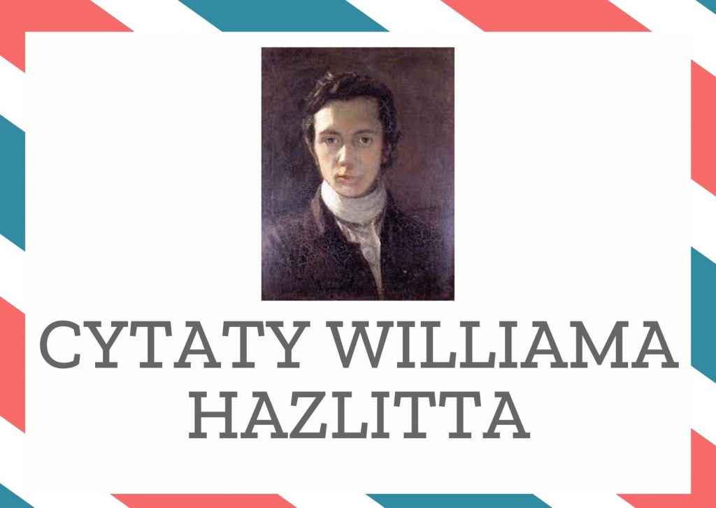 Cytaty Williama Hazlitta — William Hazlitt — Jeśli głęboko wierzysz, że zwyciężysz, to zwyciężysz. Wiara jest niezbędna, by odnieść su…