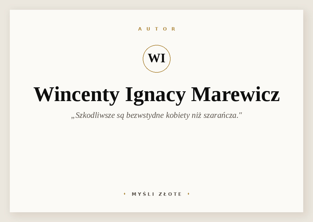 Cytaty Wincentego Ignacego Marewicza — Wincenty Ignacy Marewicz — Szkodliwsze są bezwstydne kobiety niż szarańcza.