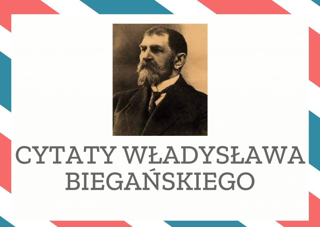 Cytaty Władysława Biegańskiego — Władysław Biegańskii — Człowiek, który lubi swój zawód, zawsze wybić się musi. Kto szuka tylko chleba w swoim za…