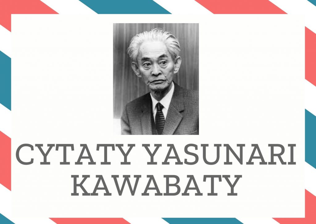 Cytaty Yasunari Kawabaty — Yasunari Kawabaty — [...] zmarli nie decydują o moralności tych, którzy pozostają przy życiu.