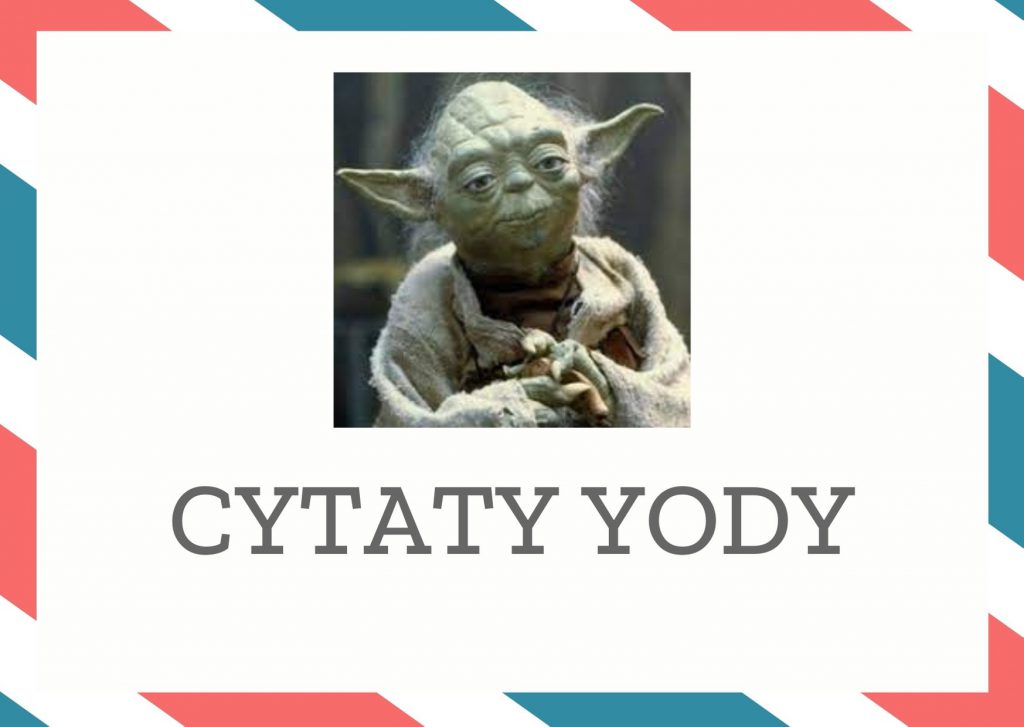 Cytaty Yody — Yody — Musisz oduczyć się tego czego się nauczyłeś.