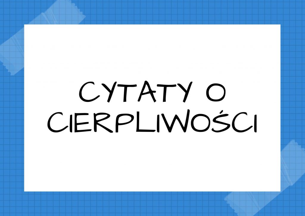 Cytaty o cierpliwości — Antoine de Saint-Exupéry — Nigdy nie trać cierpliwości – to jest ostatni klucz, który otwiera drzwi.