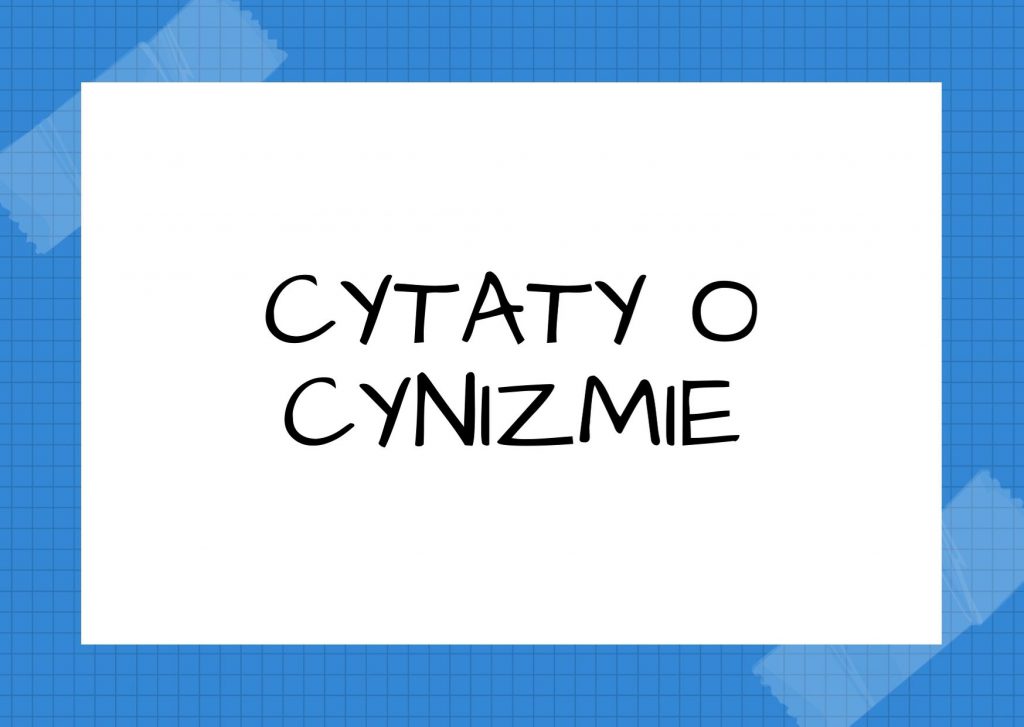 Cytaty o cynizmie — Karol Marks — Cynizm jest w rzeczach, nie zaś w słowach, którymi te rzeczy się wyraża.