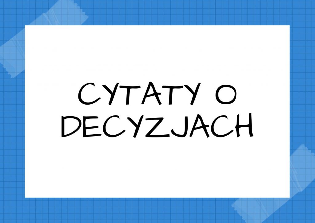 Cytaty o decyzjach — Milan Kundera — Człowiek czasem podejmie jakąś decyzję, sam nie wie w jaki sposób, i ta decyzja trwa siłą…
