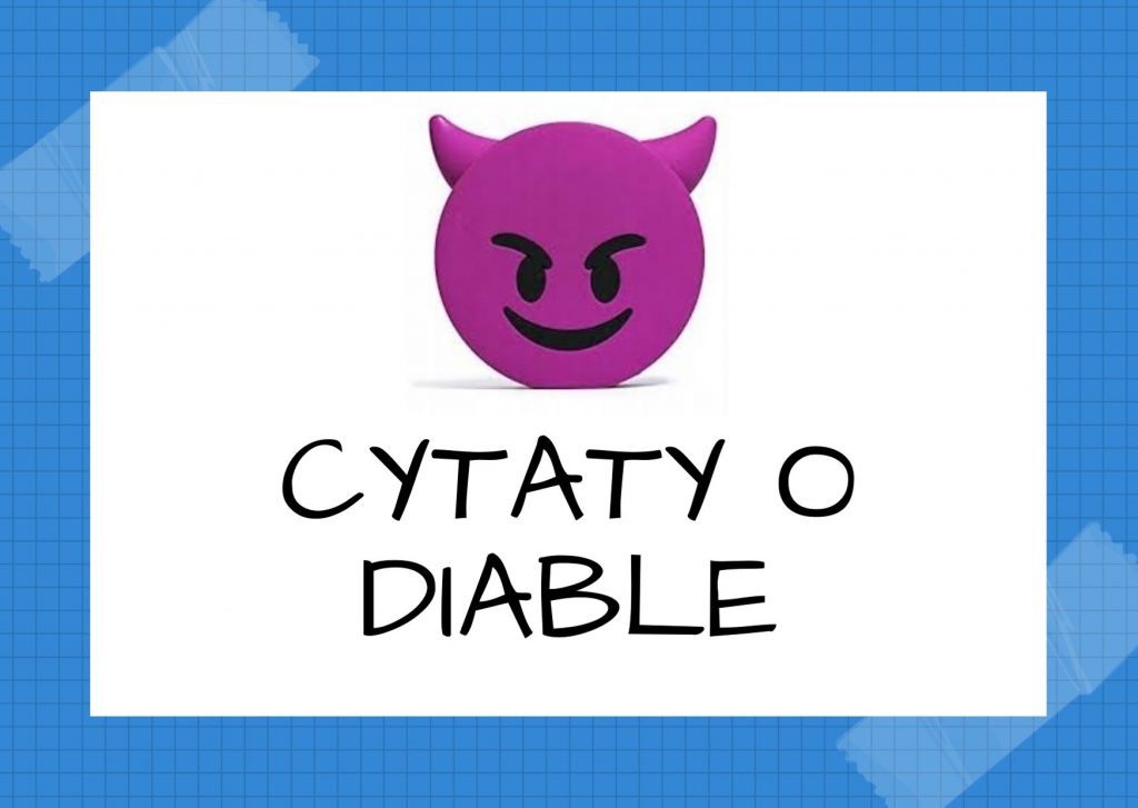 Cytaty o diable — Mikołaj Gogol — Kobieta nie powinna być gorsza od anioła, mężczyzna zaś tylko trochę lepszy od diabła.