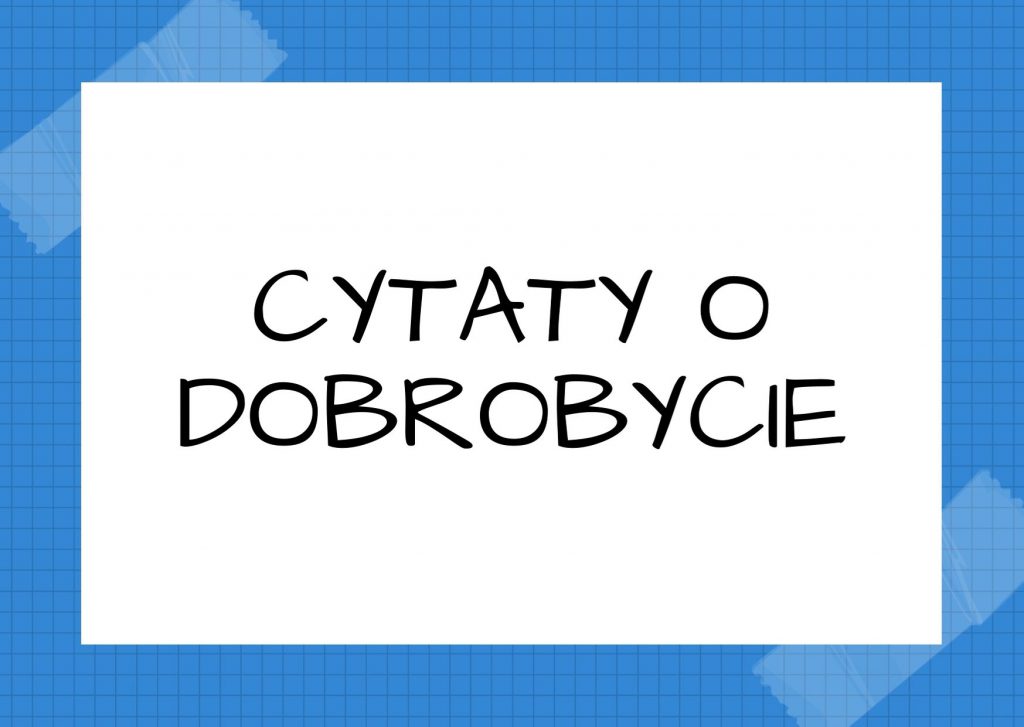 Cytaty o dobrobycie — Adolf Dygasiński — Gdzie jest zbyt dobrze, tam nie może być zbyt bezpiecznie.