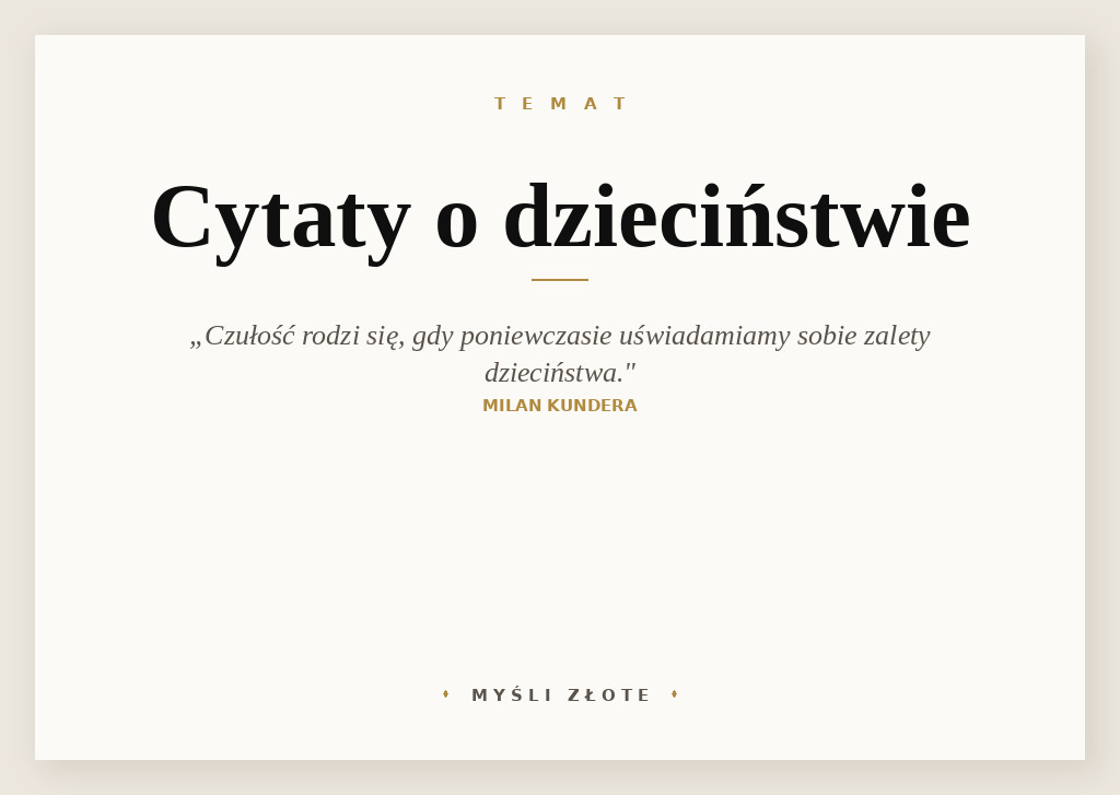 Cytaty o dzieciństwie — Milan Kundera — Czułość rodzi się w chwili, gdy człowiek zostaje wyrzucony na próg dojrzałości i poniewcz…
