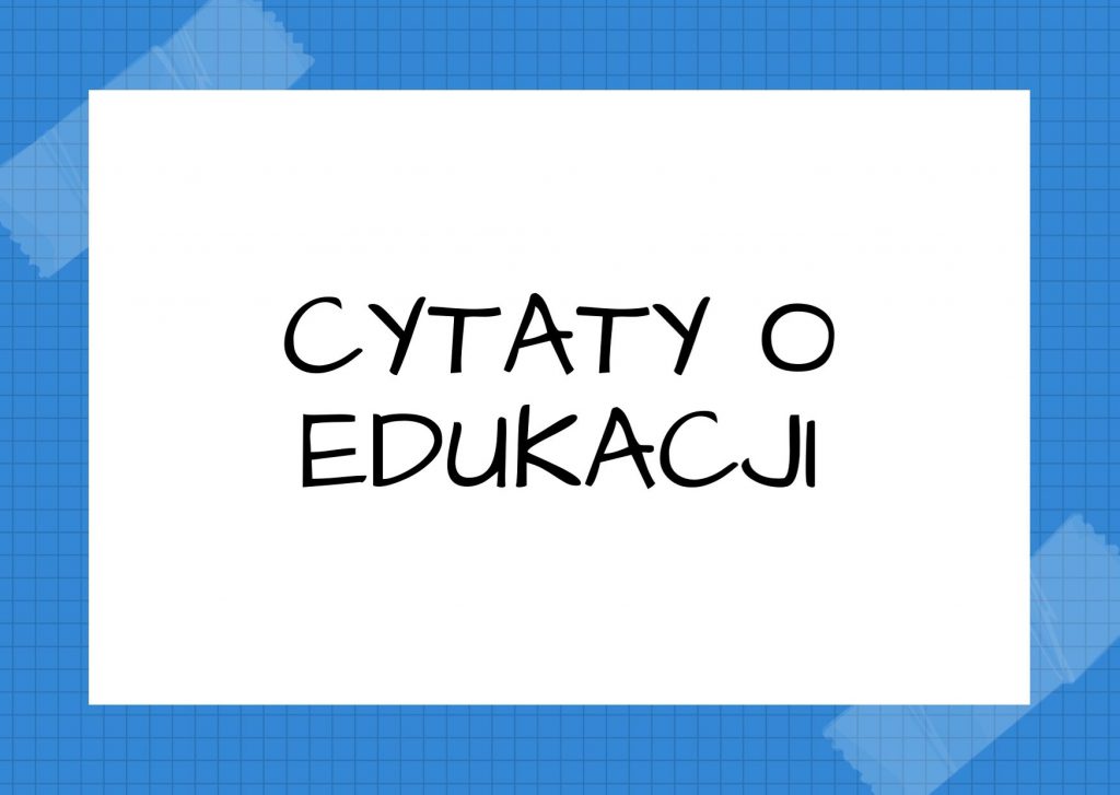 Cytaty o edukacji — Mark Twain — Nigdy nie pozwól twojej szkole stanąć na drodze twojej edukacji.