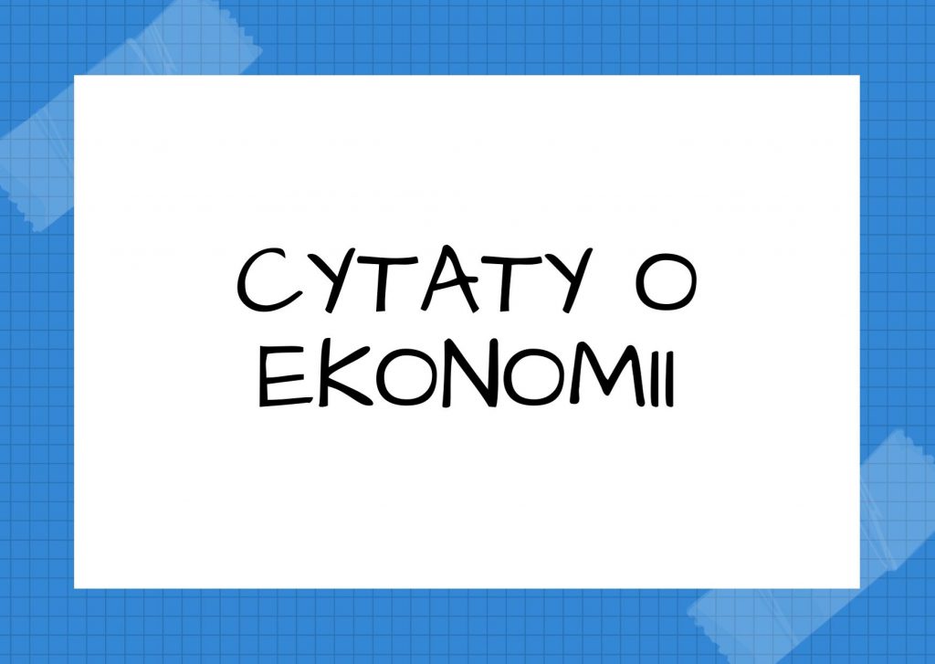 Cytaty o ekonomii — Karol Marks — Nieodłączną cechą organizacji bazy ekonomicznej są sprzeczności.