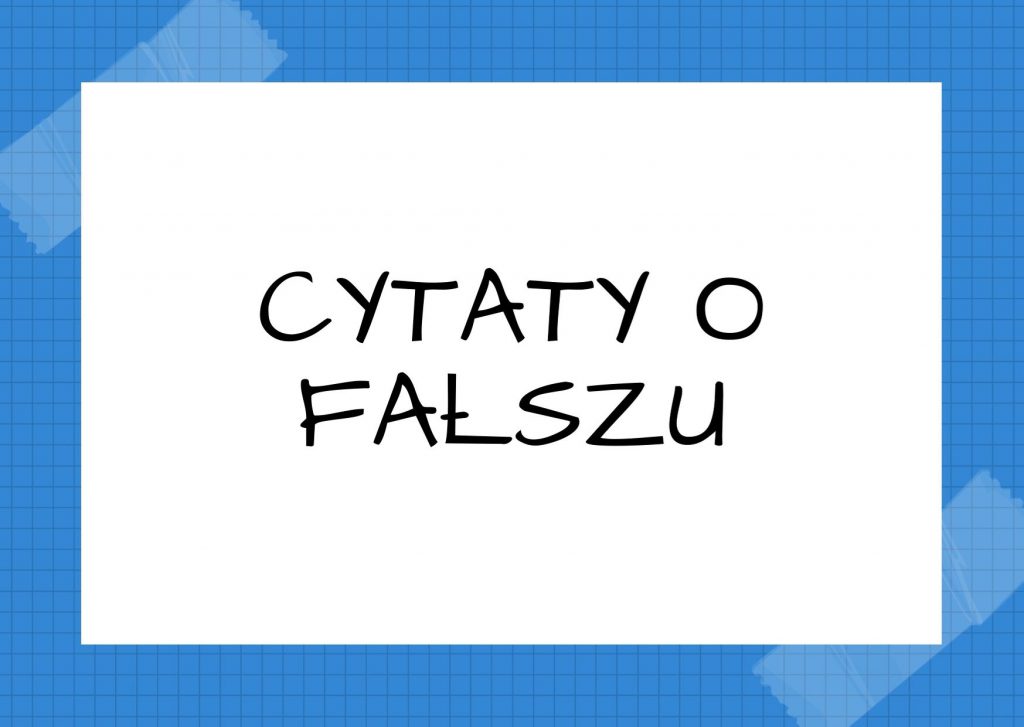 Cytaty o fałszu — Tytus Liwiusz — Kto wzgardzi fałszywą sławą, prawdziwą mieć będzie.