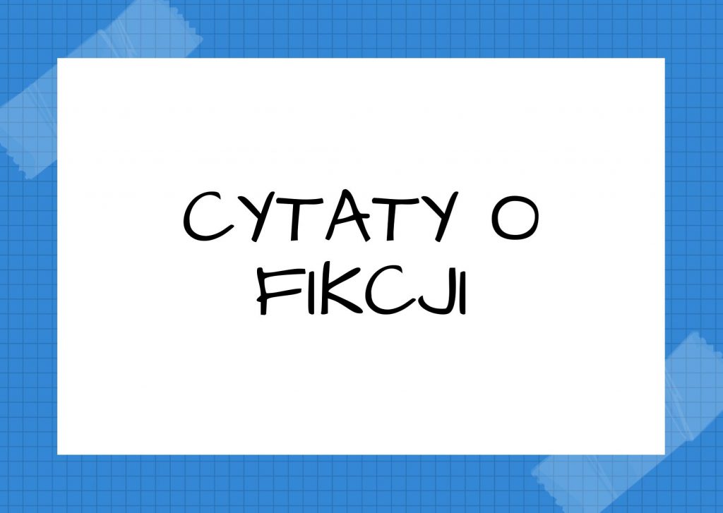 Cytaty o fikcji — Zofia Nałkowska — Są tacy ludzie, którzy sami sobie niejako aranżują świat i im właśnie wszystko się udaje,…