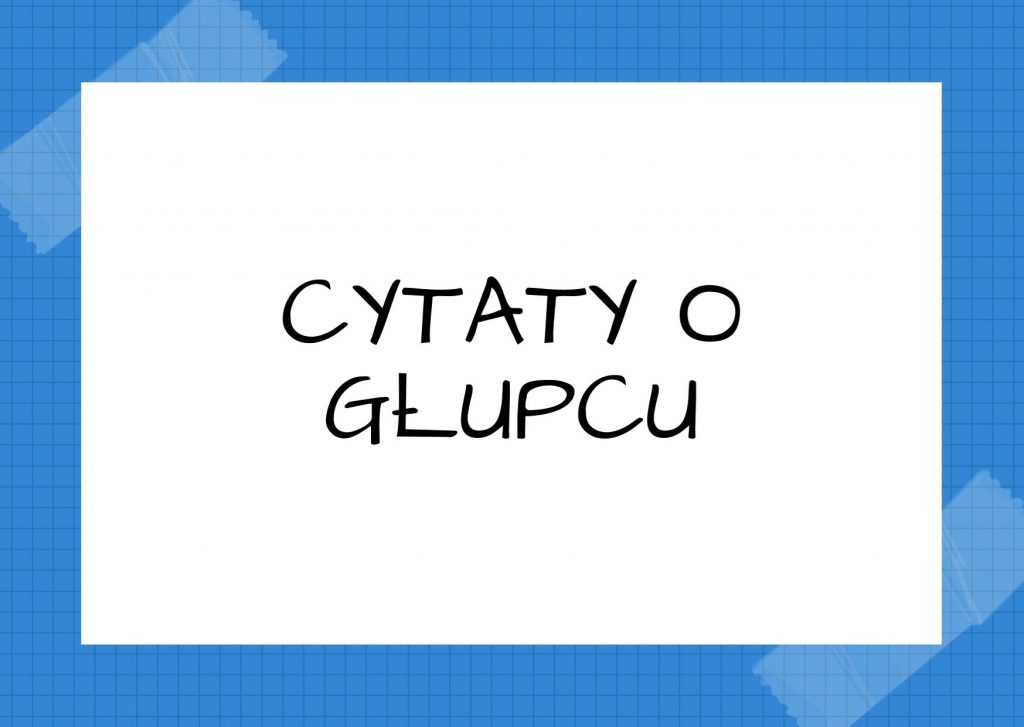 Cytaty o głupcu — Czuang-Cy — Kto zna swoją głupotę, nie jest wielkim głupcem.