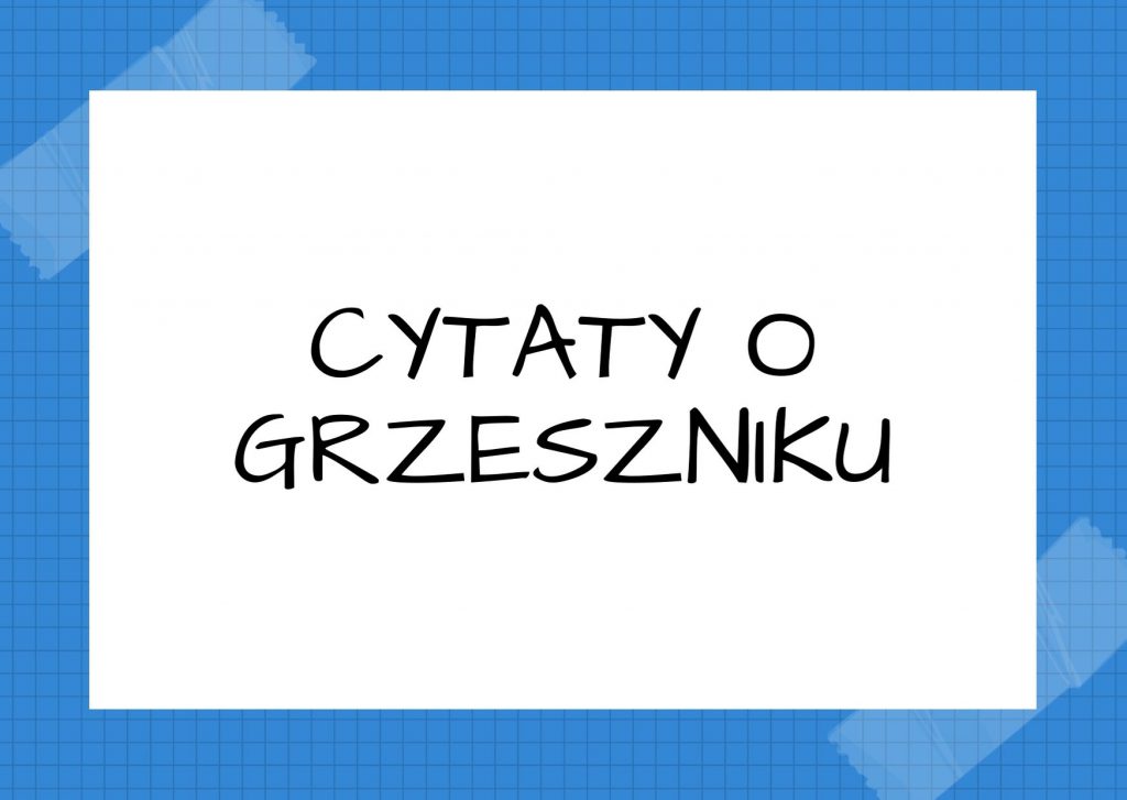 Cytaty o grzeszniku — Mikołaj Gogol — Śmiech – to potężna rzecz; nie pozbawia nikogo życia ani mienia, ale w jego obliczu grzes…