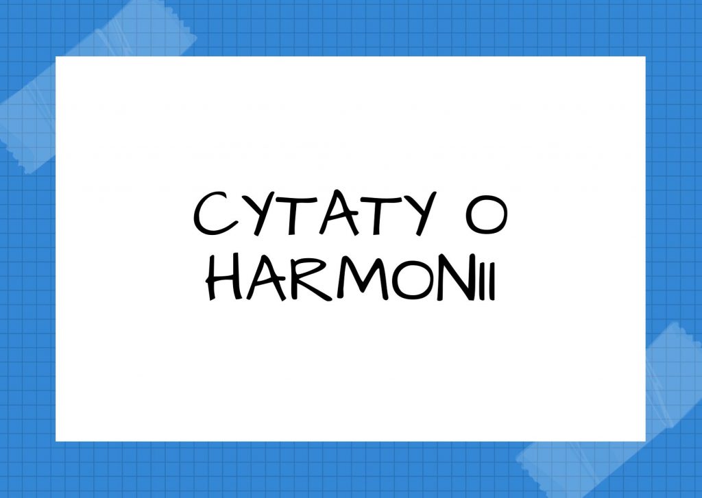 Cytaty o harmonii — Honoré de Balzac — Miłość jest najbardziej dźwięczną ze wszystkich harmonii.