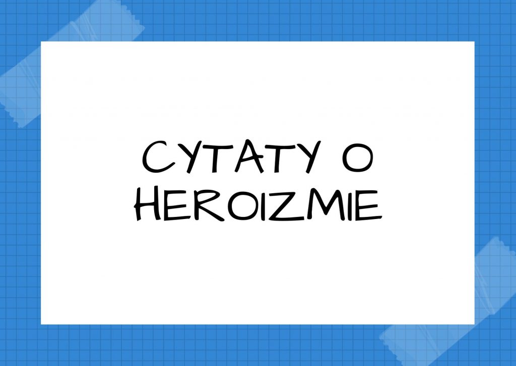 Cytaty o heroizmie — Józef Tischner — Heroizm to podstawowa barwa ludzkiej egzystencji.
